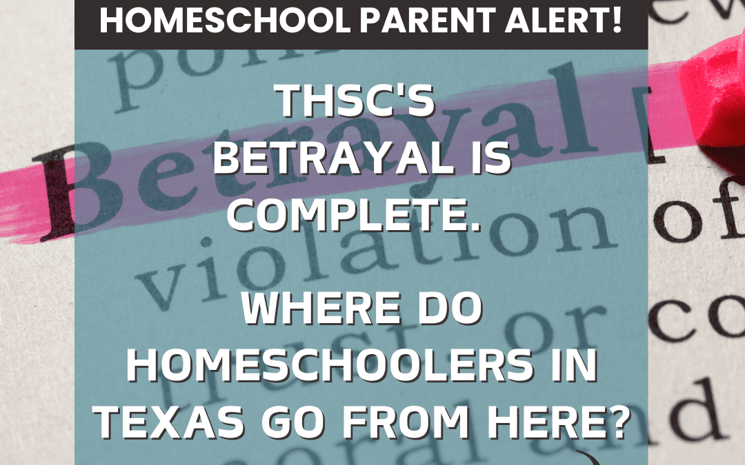 THSC’s Betrayal Is Complete – Where Do Homeschoolers In Texas Go From Here?