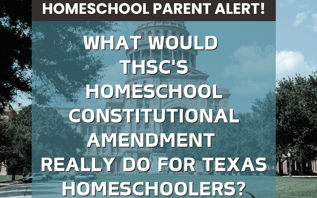 What Would THSC’s Constitutional Amendment REALLY Do For Texas Homeschoolers?